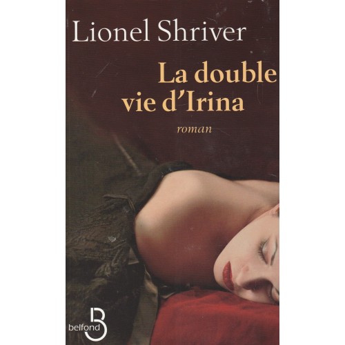 La double vie de d'Irina Lionel Shriver